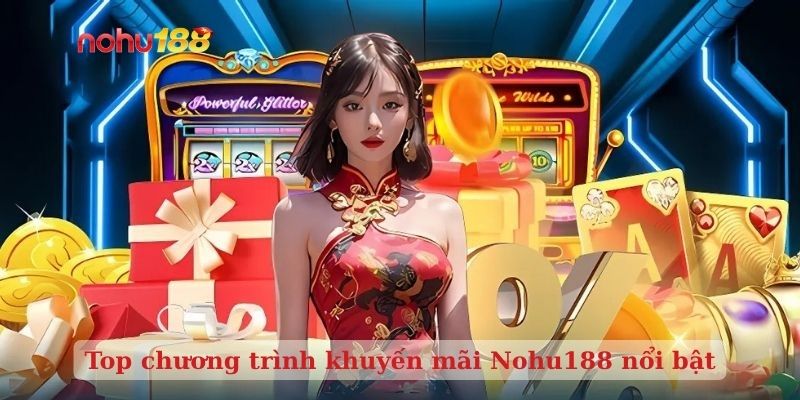 Top chương trình khuyến mãi Nohu188 nổi bật