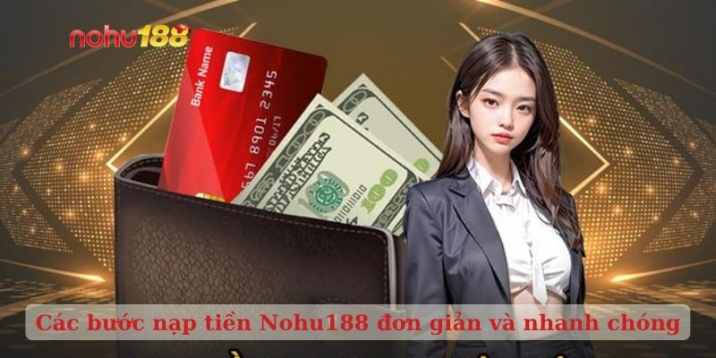 Các bước nạp tiền Nohu188 đơn giản và nhanh chóng
