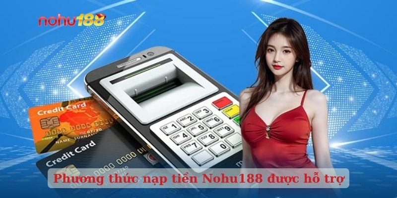 Phương thức nạp tiền Nohu188 được hỗ trợ